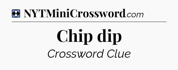 Solution: Chip dip - NYT Mini Crossword