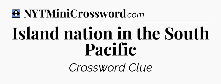 Solution: Island nation in the South Pacific - NYT Mini Crossword