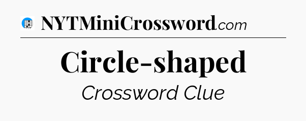 Circle-shaped Crossword Clue