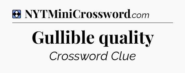 Solution: Gullible quality - NYT Mini Crossword