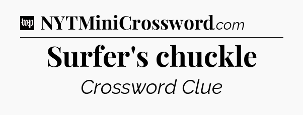 Surfer's chuckle Crossword Clue