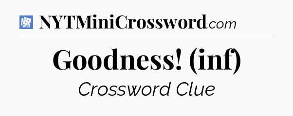 Goodness! (inf) Puzzle Page Crossword Clue