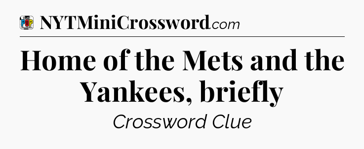 Home of the Mets and the Yankees, briefly Crossword Clue
