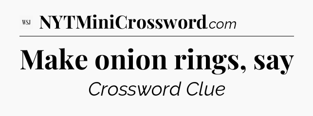Make onion rings, say - WSJ Crossword