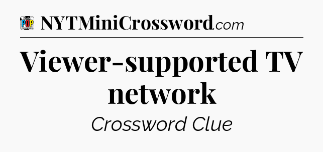 Viewer-supported TV network Crossword Clue