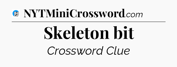 Skeleton bit Crossword Clue