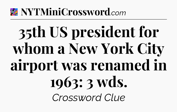 35th US president for whom a New York City airport was renamed in 1963: 3 wds Crossword Clue