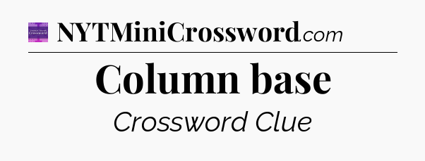 Column base - Thomas Joseph Crossword