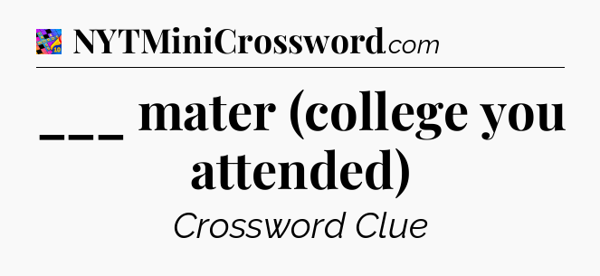 ___ mater (college you attended) Crossword Clue