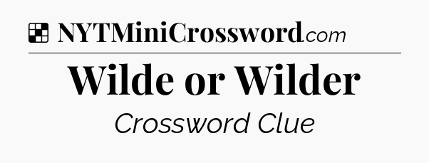 Solution: Wilde or Wilder - NYT Crossword