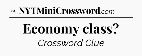 Economy class - WSJ Crossword