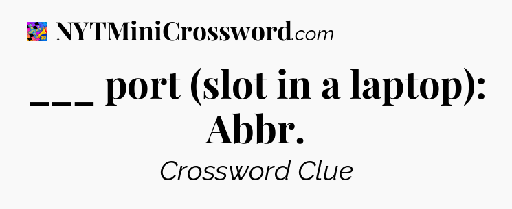 ___ port (slot in a laptop): Abbr Crossword Clue