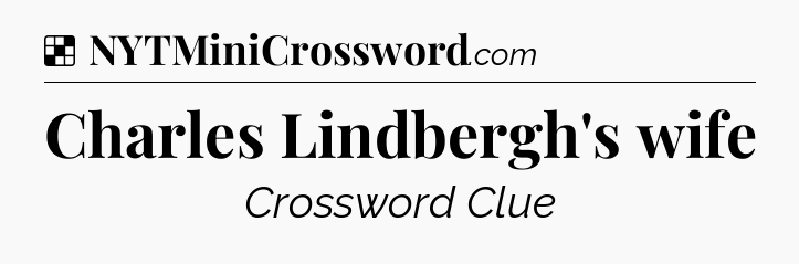 Solution: Charles Lindbergh's wife - NYT Crossword