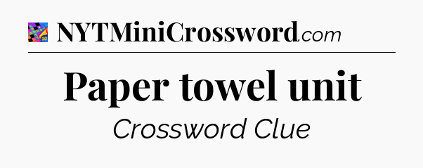 Paper towel unit Crossword Clue