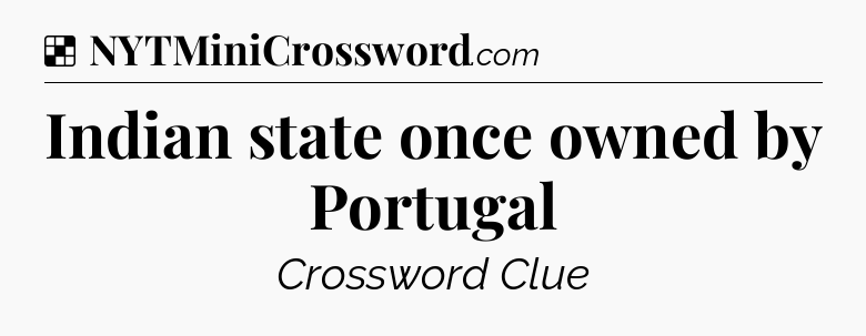 Solution: Indian state once owned by Portugal - NYT Crossword