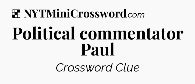 Solution: Political commentator Paul - NYT Crossword