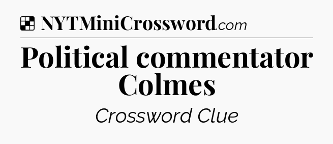 Solution: Political commentator Colmes - NYT Crossword