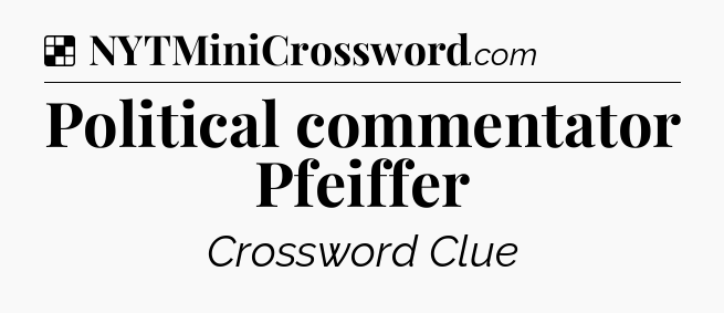 Solution: Political commentator Pfeiffer - NYT Crossword