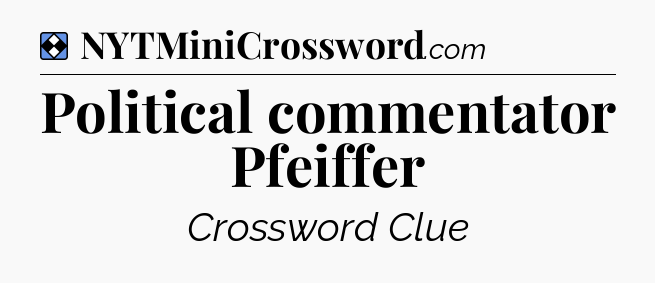 Solution: Political commentator Pfeiffer - NYT Mini Crossword