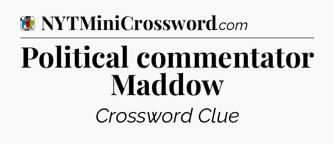 Political commentator Maddow Crossword Clue