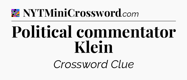 Political commentator Klein Crossword Clue
