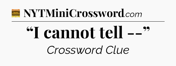 “I cannot tell --” crossword clue Eugene Sheffer