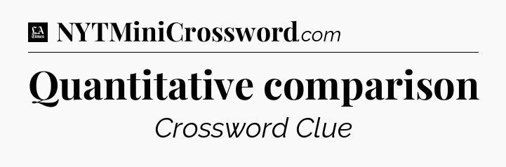Quantitative comparison - LA Times Crossword