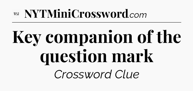 Key companion of the question mark - WSJ Crossword