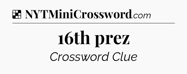 Solution: 16th prez - NYT Crossword