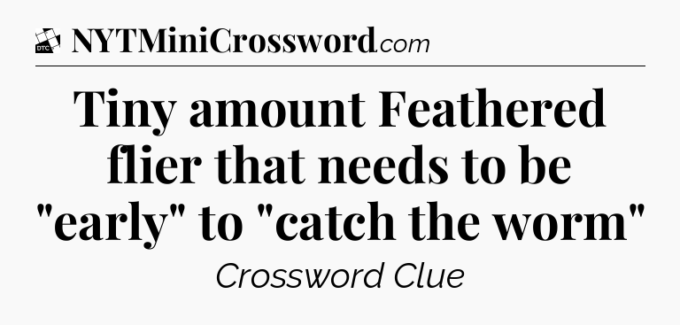 Tiny amount  Feathered flier that needs to be 