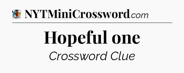 Hopeful one Crossword Clue