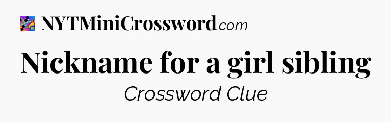 Nickname for a girl sibling Crossword Clue