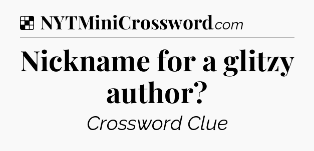 Solution: Nickname for a glitzy author - NYT Crossword