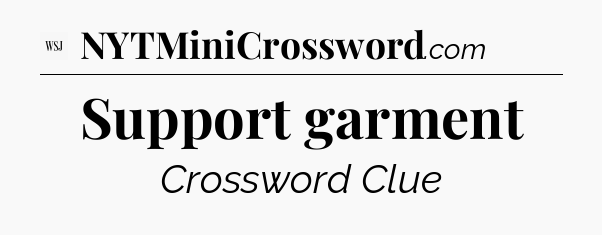 Support garment - WSJ Crossword
