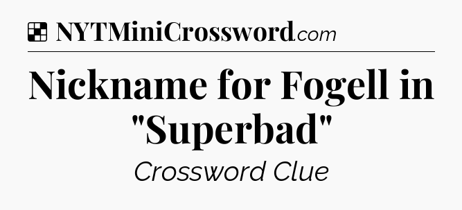 Solution: Nickname for Fogell in 