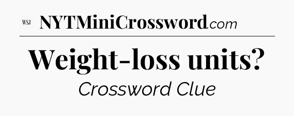Weight-loss units - WSJ Crossword