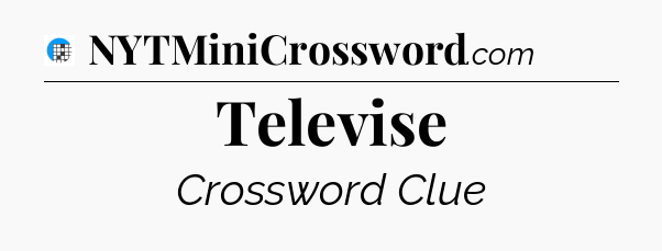 Televise Crossword Clue