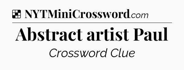 Solution: Abstract artist Paul - NYT Crossword
