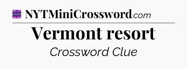 Vermont resort - Thomas Joseph Crossword