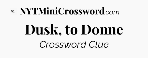 Dusk, to Donne - WSJ Crossword