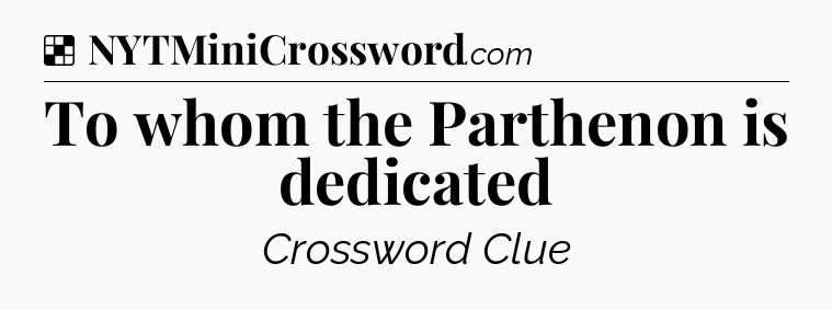 Solution: To whom the Parthenon is dedicated - NYT Crossword