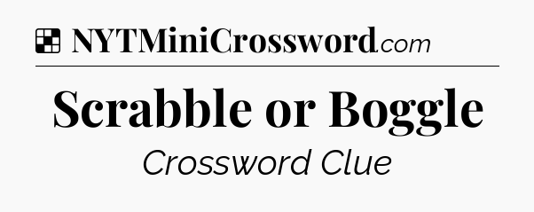 Solution: Scrabble or Boggle - NYT Crossword