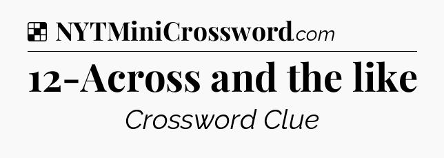 Solution: 12-Across and the like - NYT Crossword
