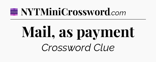 Mail, as payment - Thomas Joseph Crossword