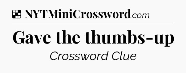 Solution: Gave the thumbs-up - NYT Crossword