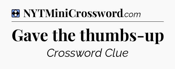 Solution: Gave the thumbs-up - NYT Mini Crossword