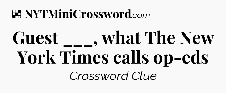 Solution: Guest ___, what The New York Times calls op-eds - NYT Crossword