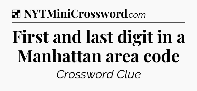 Solution: First and last digit in a Manhattan area code - NYT Crossword