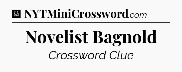 Novelist Bagnold - LA Times Crossword