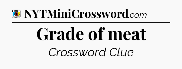 Grade of meat Crossword Clue
